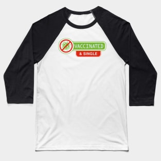 Vaccinated and Single Baseball T-Shirt